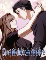 Cô Vợ Đã Chết Của Tôi Trở Về đọc online